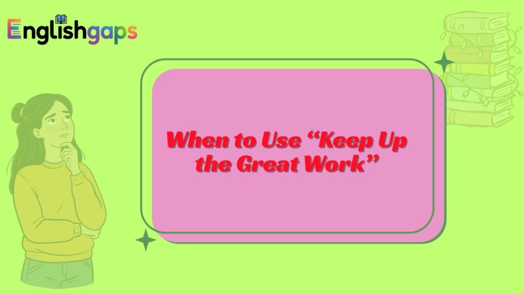 When to Use “Keep Up the Great Work”