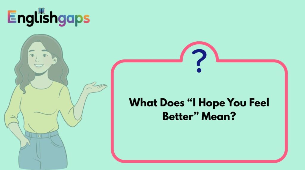 What Does “I Hope You Feel Better” Mean?