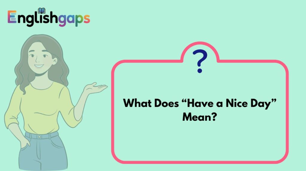 What Does “Have a Nice Day” Mean?