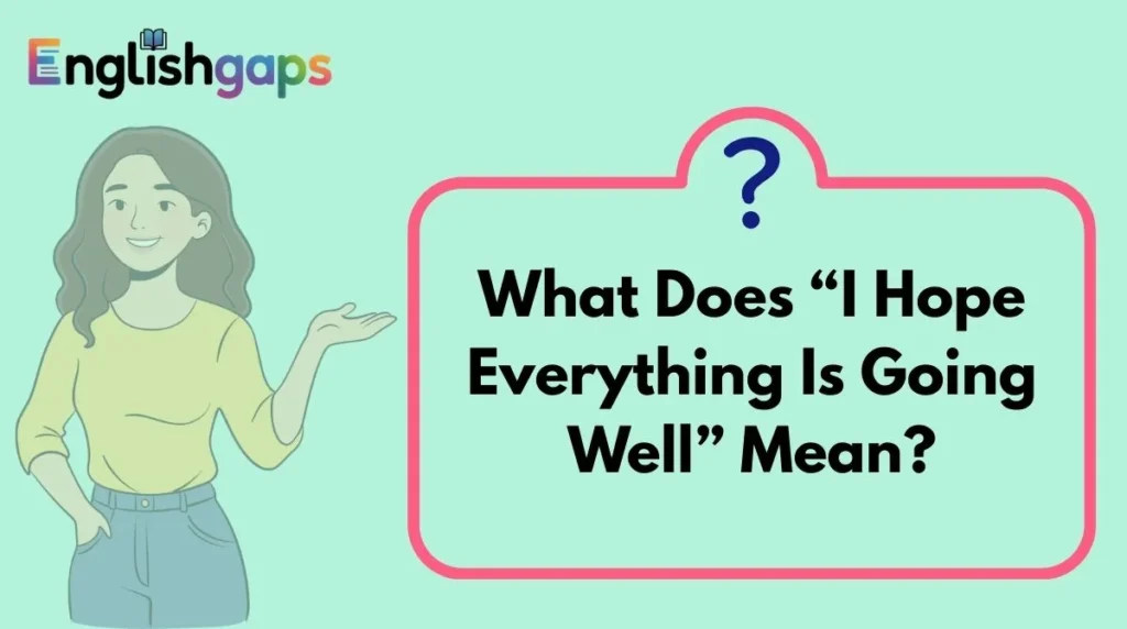 What Does “I Hope Everything Is Going Well” Mean?