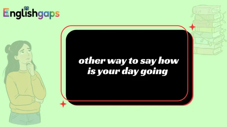 other way to say how is your day going