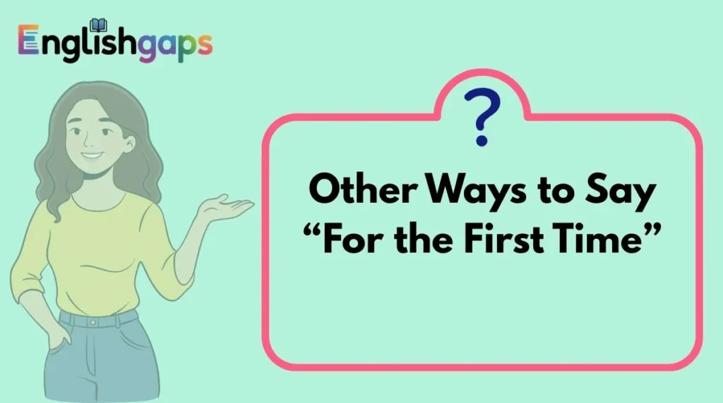 Other Ways to Say “For the First Time”