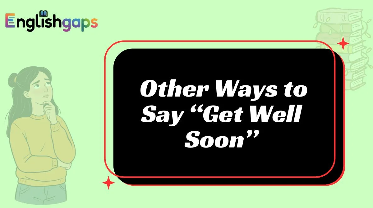 Other Ways to Say “Get Well Soon”
