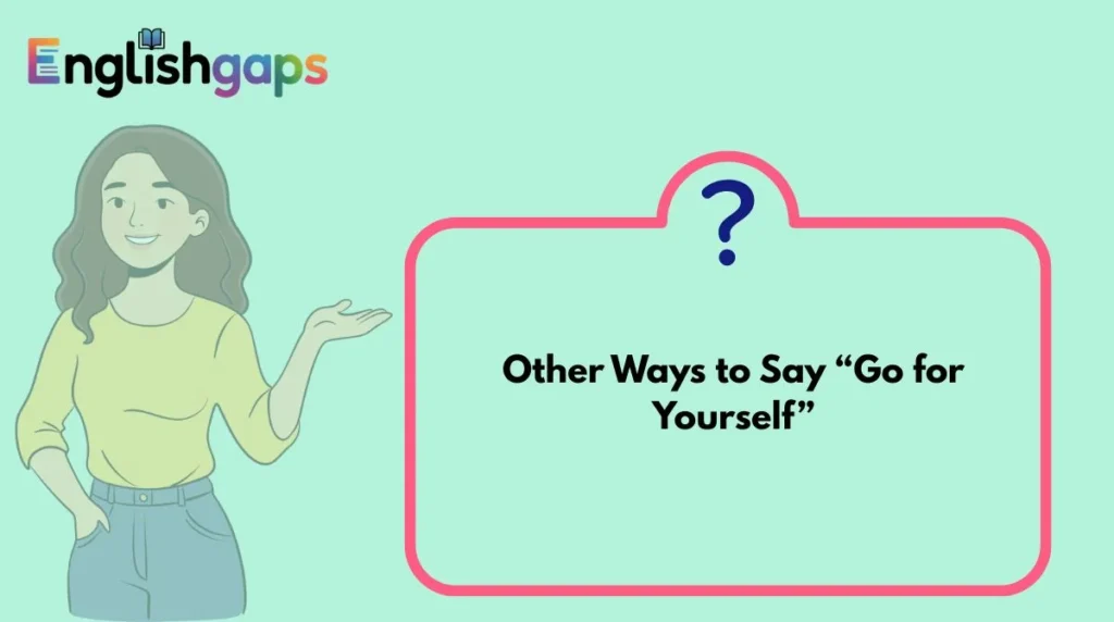 Other Ways to Say “Go for Yourself”
