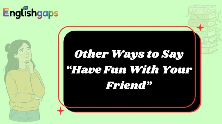 Other Ways to Say “Have Fun With Your Friend”