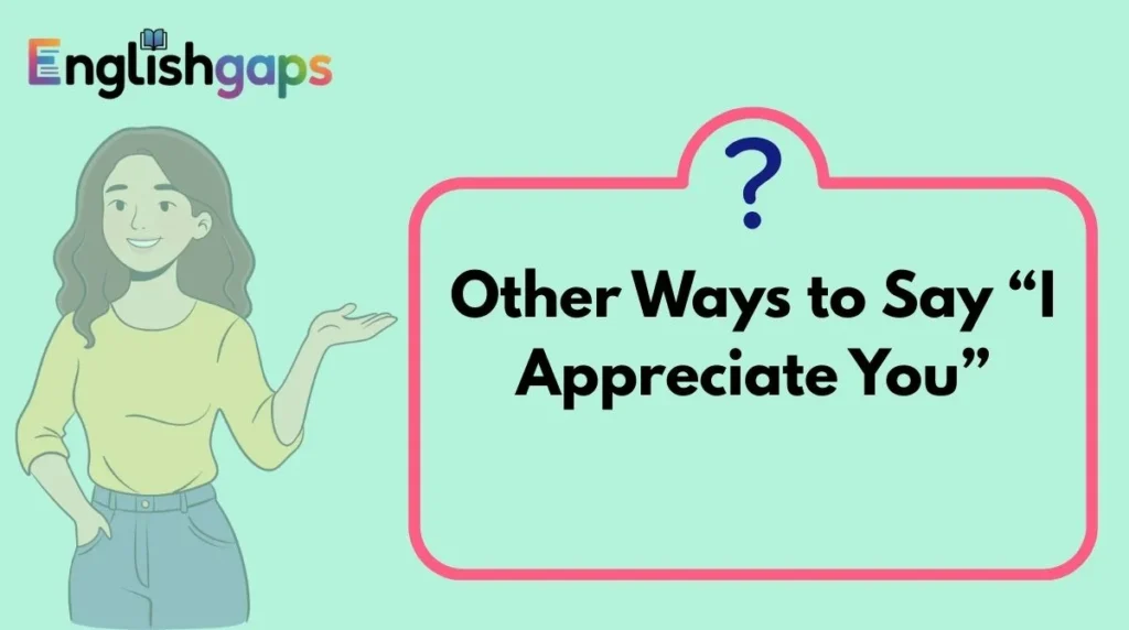 Other Ways to Say “I Appreciate You”