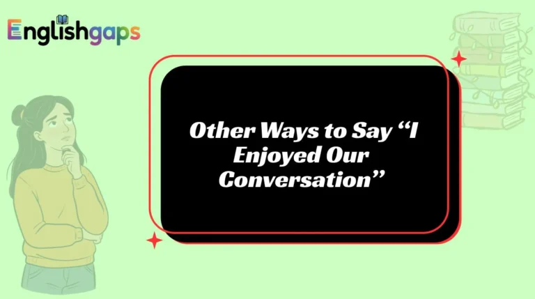 Other Ways to Say “I Enjoyed Our Conversation”