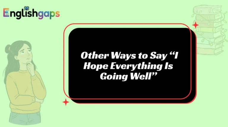 Other Ways to Say “I Hope Everything Is Going Well”