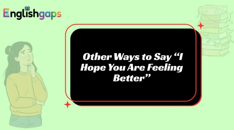 Other Ways to Say “I Hope You Are Feeling Better”