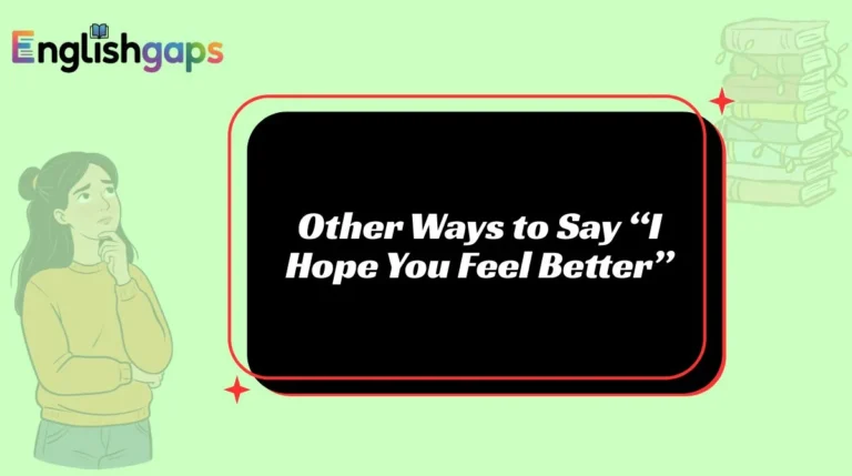 Other Ways to Say “I Hope You Feel Better”