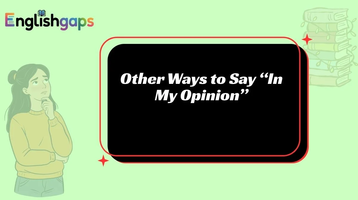 Other Ways to Say “In My Opinion”