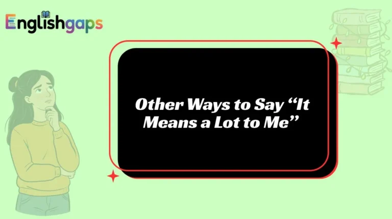 Other Ways to Say “It Means a Lot to Me”