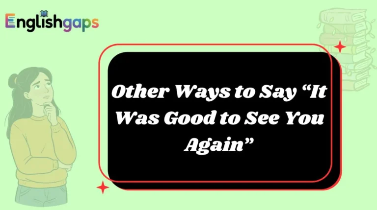 Other Ways to Say “It Was Good to See You Again”
