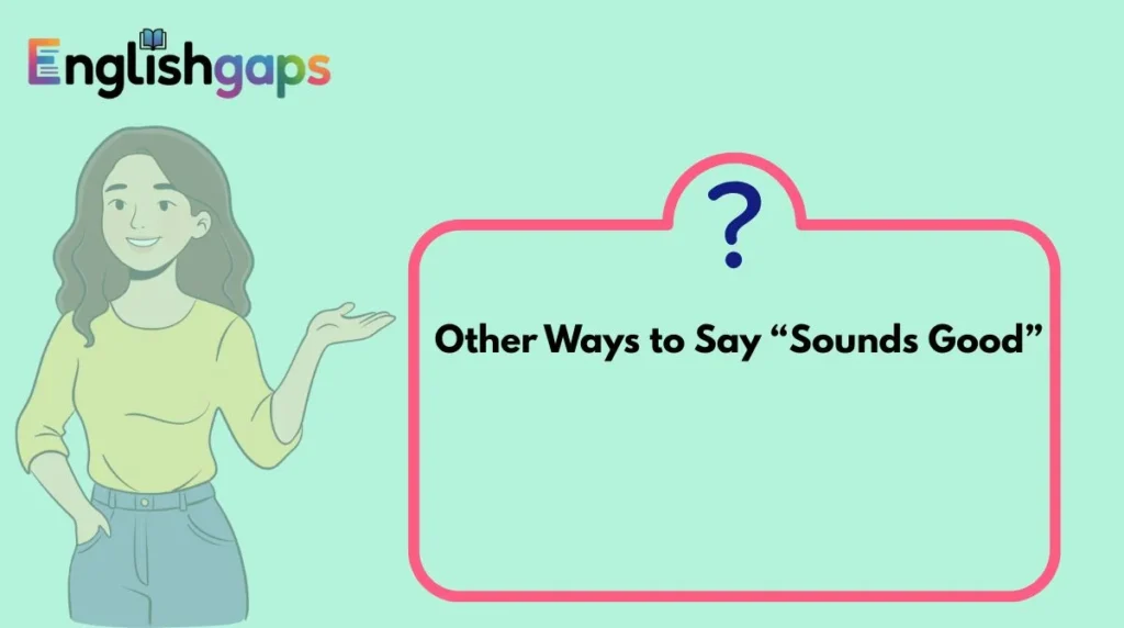 Other Ways to Say “Sounds Good”