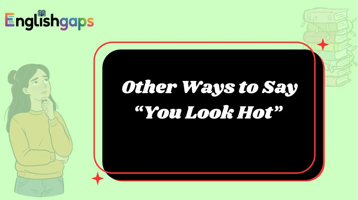 Other Ways to Say “You Look Hot”