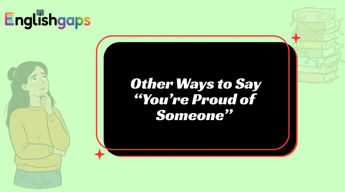 Other Ways to Say “You’re Proud of Someone”
