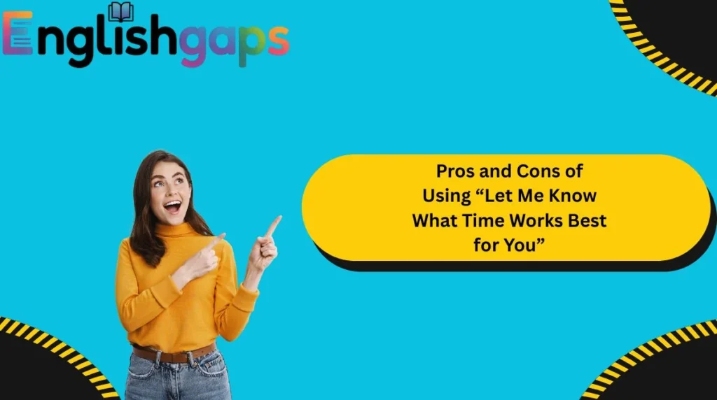 Pros and Cons of Using “Let Me Know What Time Works Best for You”