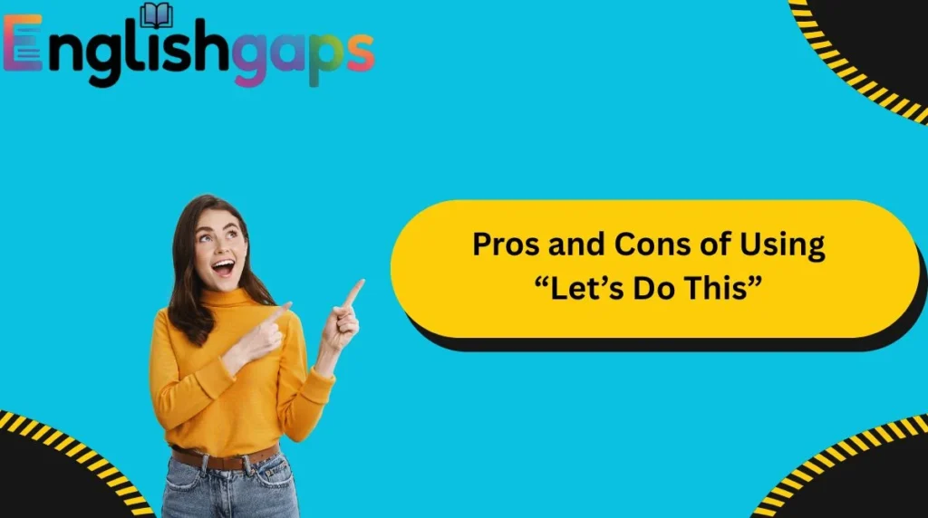 Pros and Cons of Using “Let’s Do This”