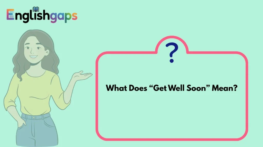 What Does “Get Well Soon” Mean?