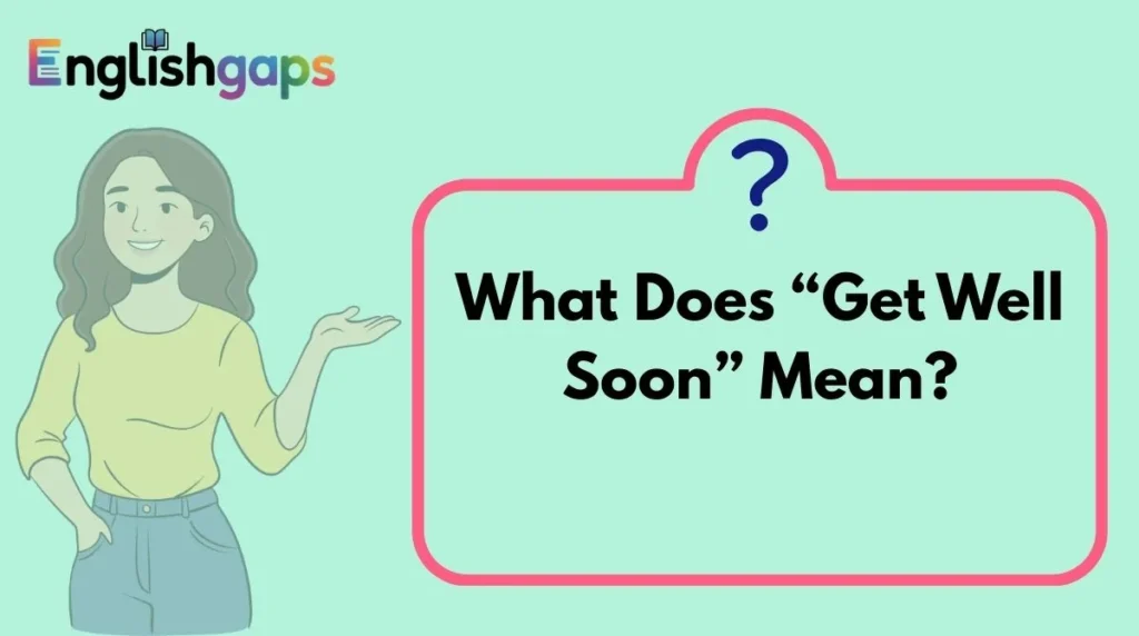 What Does “Get Well Soon” Mean?