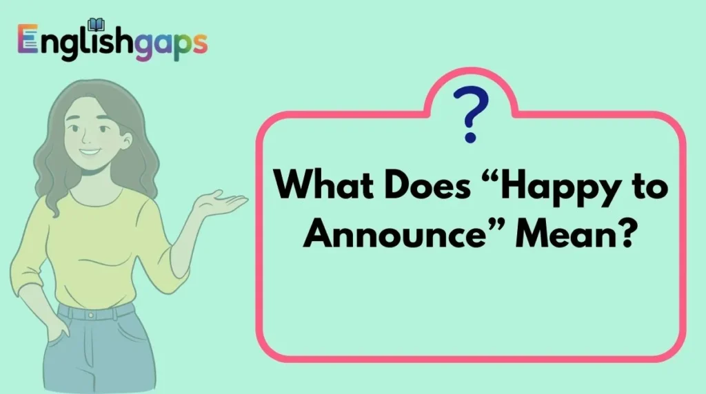 What Does “Happy to Announce” Mean?