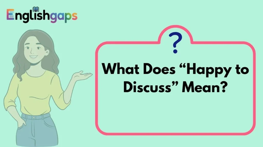 What Does “Happy to Discuss” Mean?