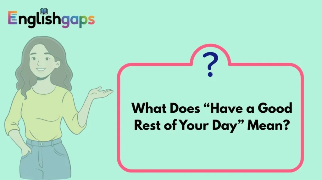What Does “Have a Good Rest of Your Day” Mean?