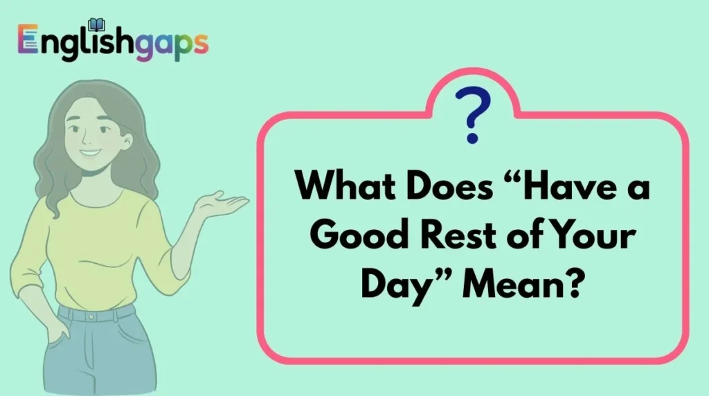 What Does “Have a Good Rest of Your Day” Mean?