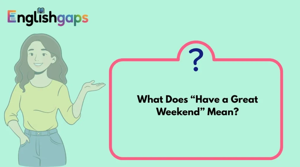 What Does “Have a Great Weekend” Mean?