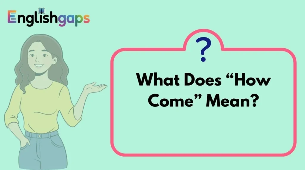 What Does “How Come” Mean?