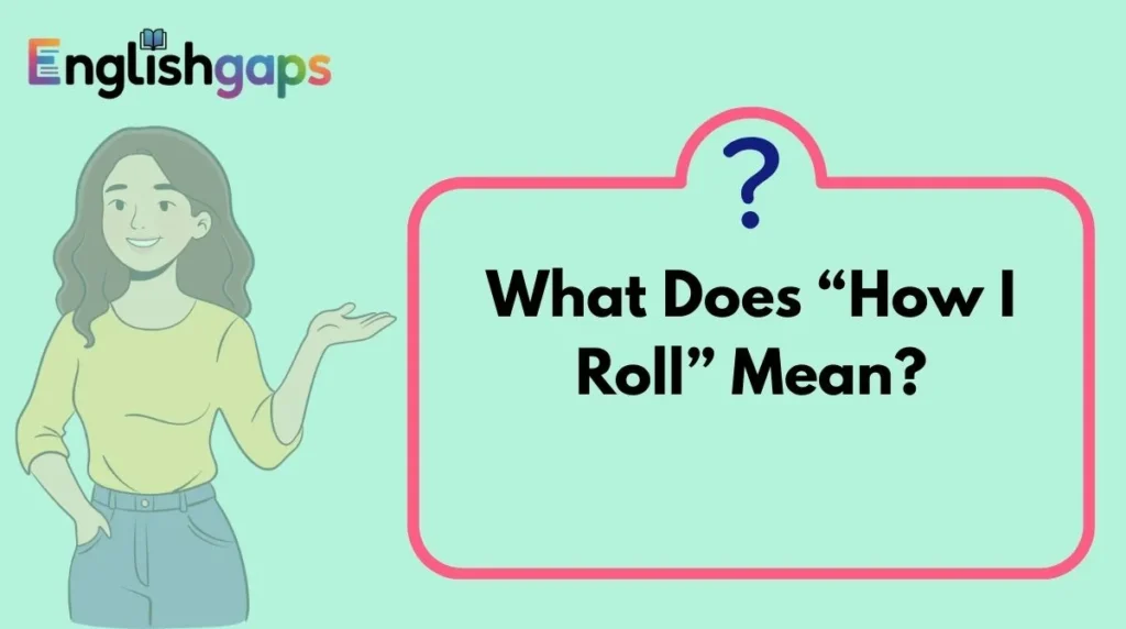 What Does “How I Roll” Mean?