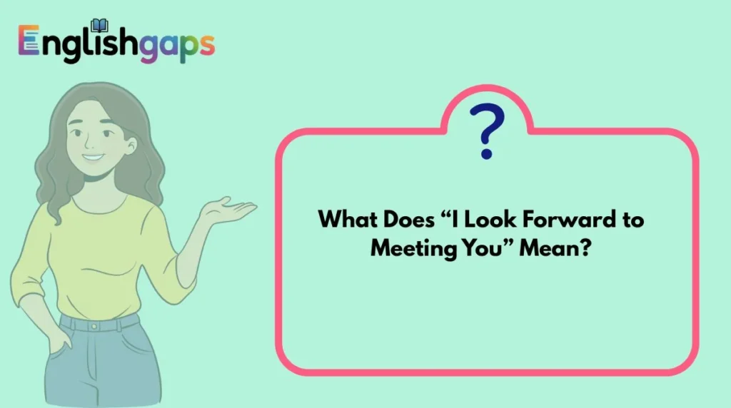 What Does “I Look Forward to Meeting You” Mean?