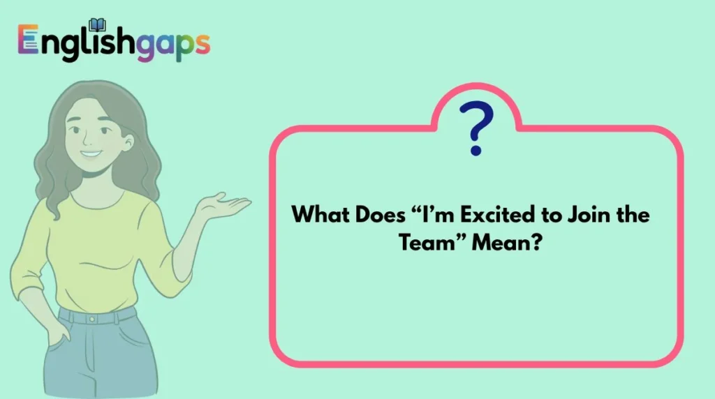 What Does “I’m Excited to Join the Team” Mean?