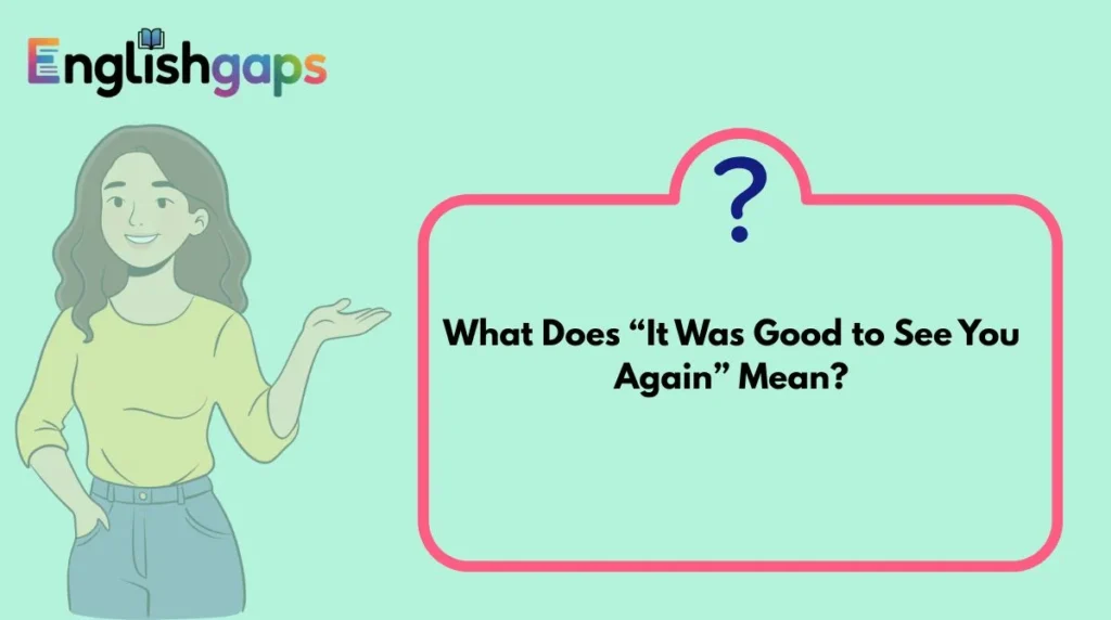 What Does “It Was Good to See You Again” Mean?