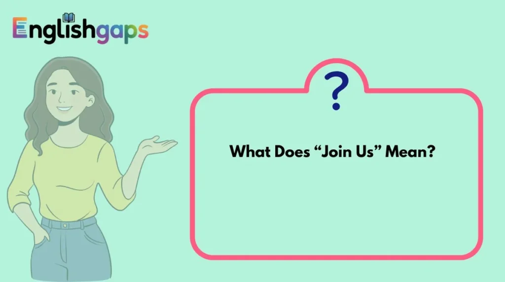 What Does “Join Us” Mean?