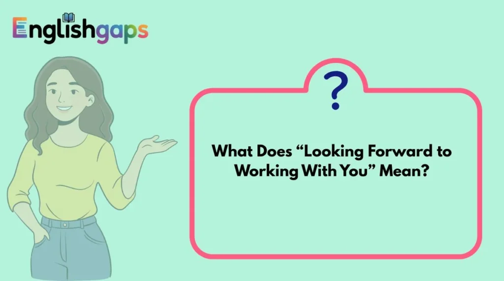 What Does “Looking Forward to Working With You” Mean?