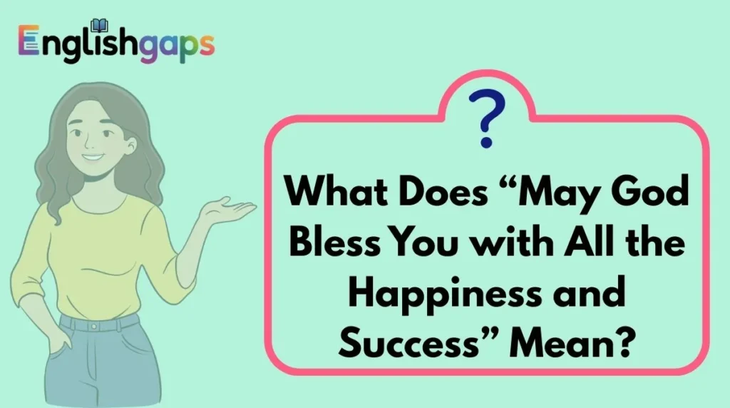 What Does “May God Bless You with All the Happiness and Success” Mean?