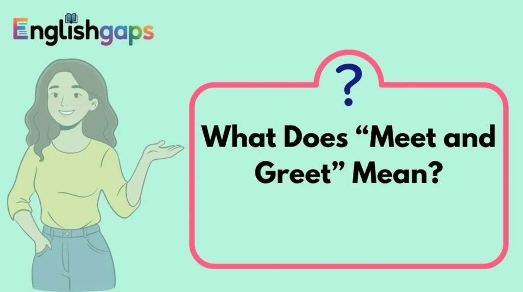 What Does “Meet and Greet” Mean?
