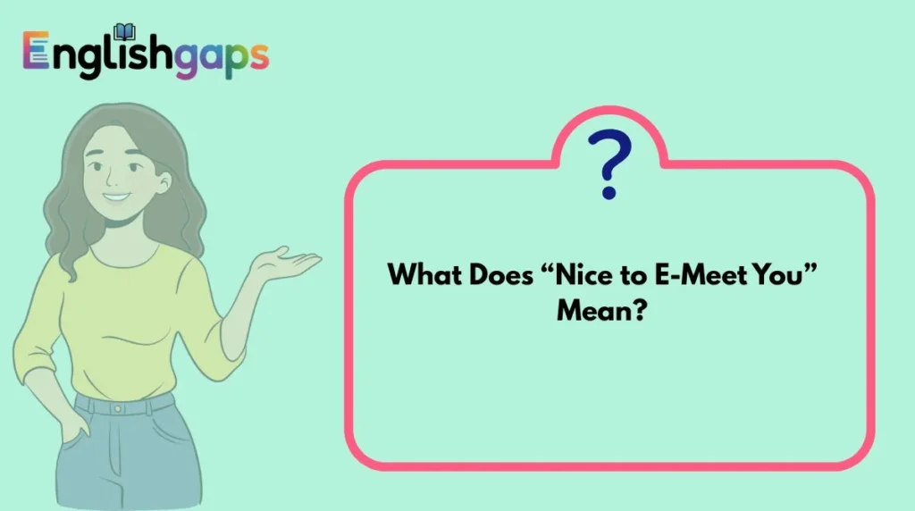 What Does “Nice to E-Meet You” Mean?