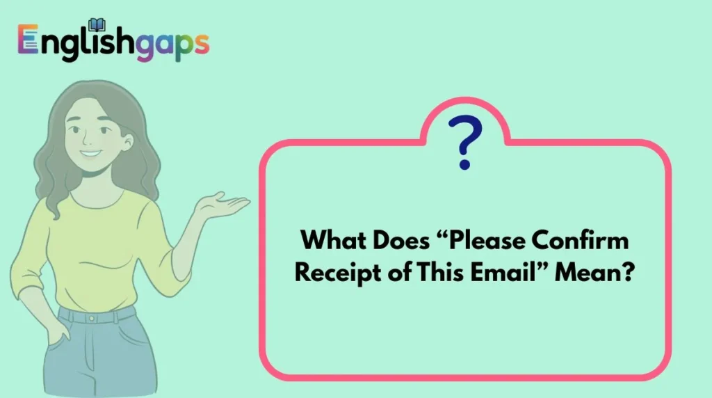 What Does “Please Confirm Receipt of This Email” Mean?