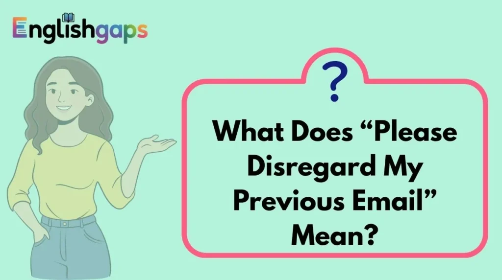 What Does “Please Disregard My Previous Email” Mean?