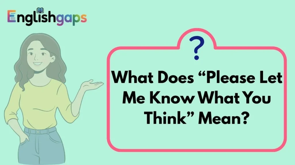 What Does “Please Let Me Know What You Think” Mean?