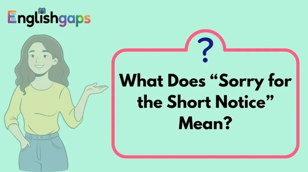 What Does “Sorry for the Short Notice” Mean?
