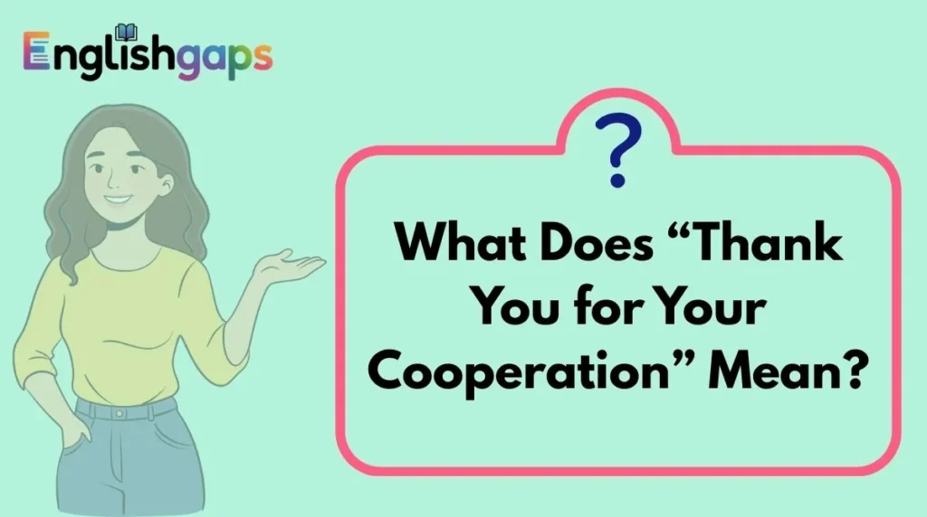 What Does “Thank You for Your Cooperation” Mean?