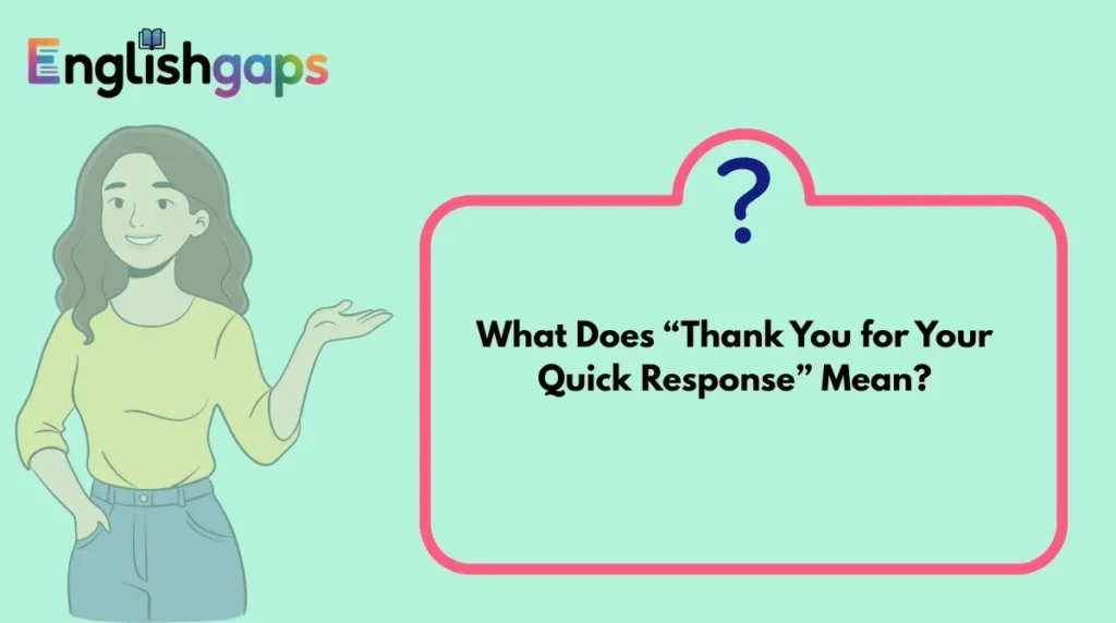 What Does “Thank You for Your Quick Response” Mean?