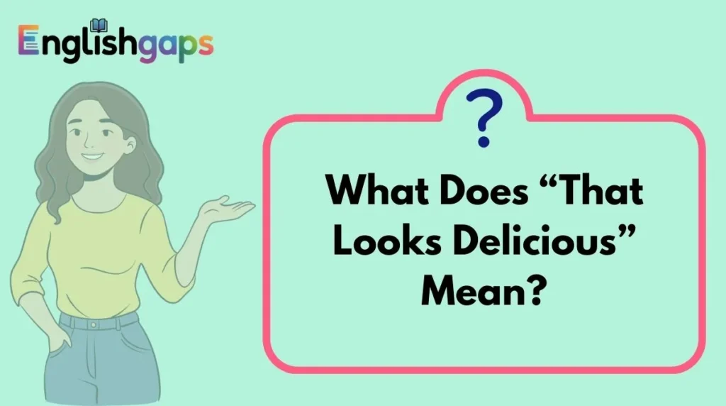 What Does “That Looks Delicious” Mean?