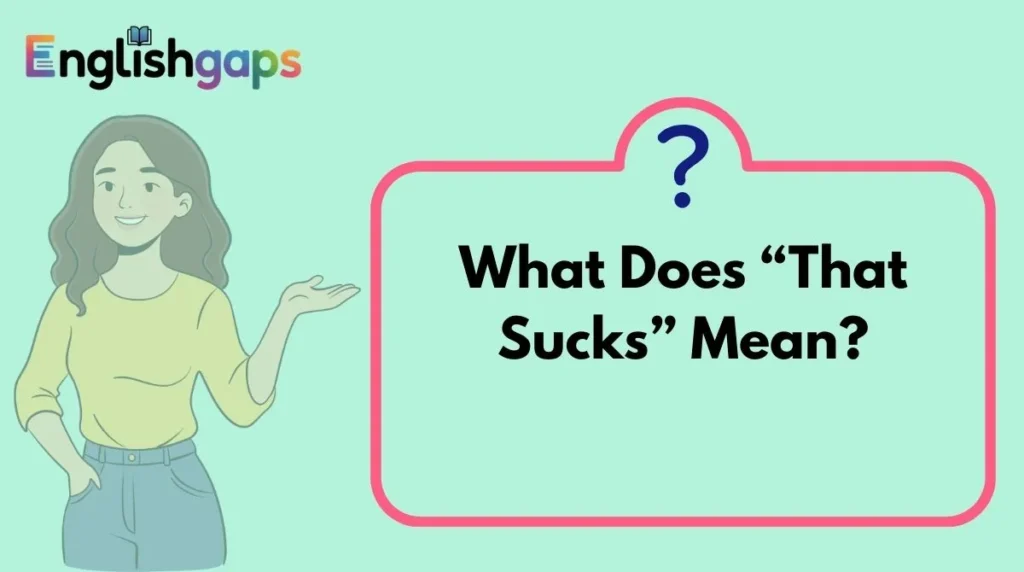 What Does “That Sucks” Mean?