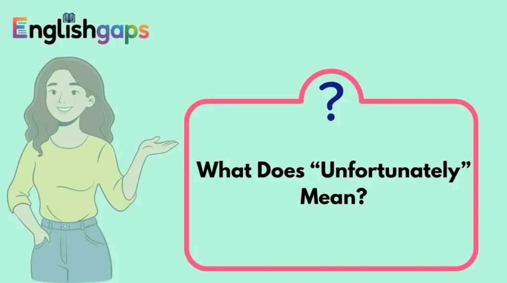 What Does “Unfortunately” Mean?