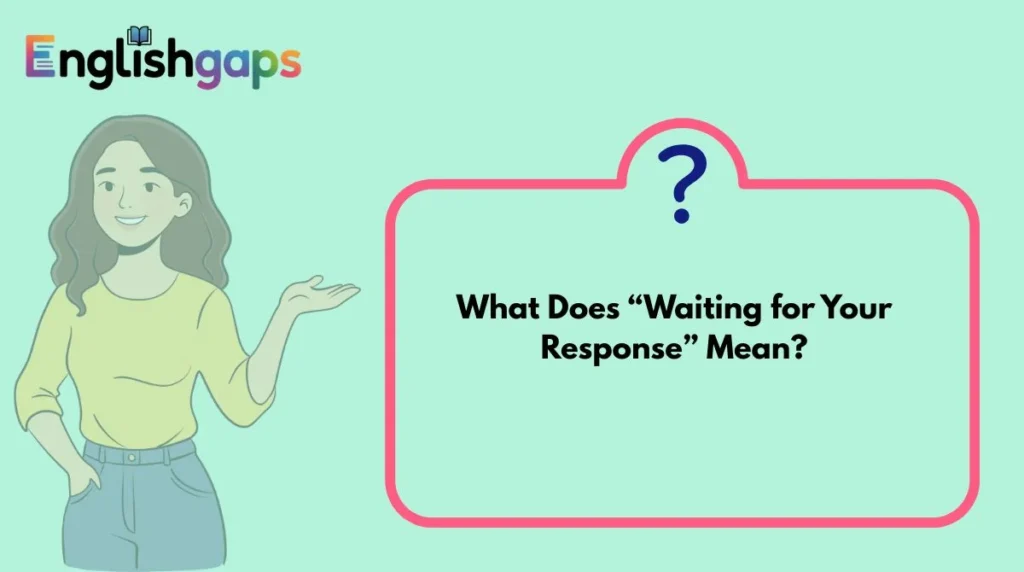 What Does “Waiting for Your Response” Mean?