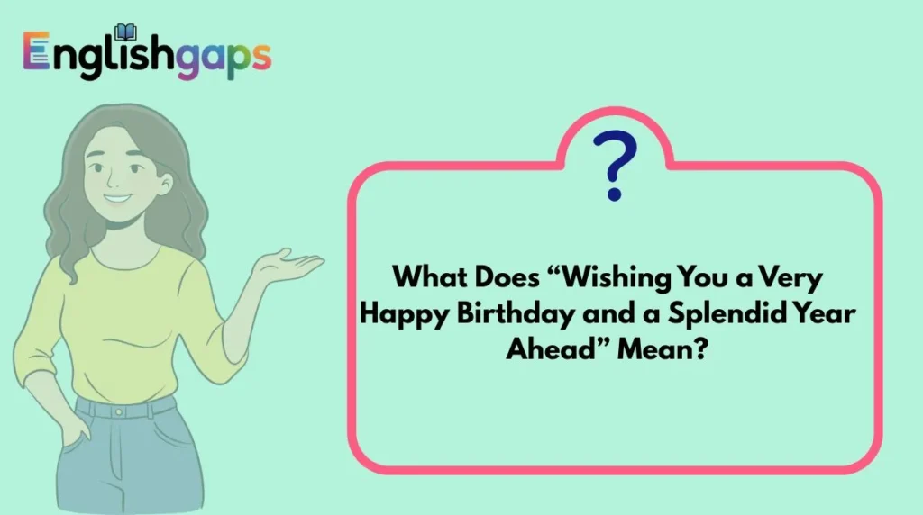 What Does “Wishing You a Very Happy Birthday and a Splendid Year Ahead” Mean?
